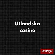 Utforska Utländska Casino – En Guide till Spel och Underhållning