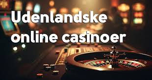 Gode Udenlandske Casinoer – Oplev Spændende Spil og Bonusser